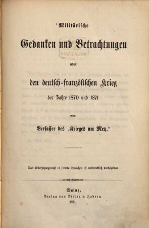 Militärische Gedanken und Betrachtungen über den Deutsch-Französ. Krieg der Jahre 1870 und 1871 vom Verfasser des "Krieges um Metz."