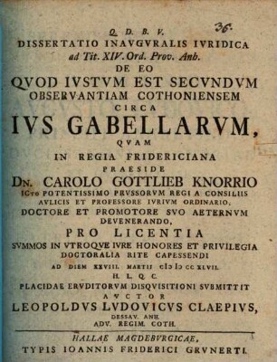 Diss. inaug. iur. ad tit. XIV. Ord. Prov. Anh. de eo quod iustum est secundum observantiam Cothoniensem circa ius gabellarum