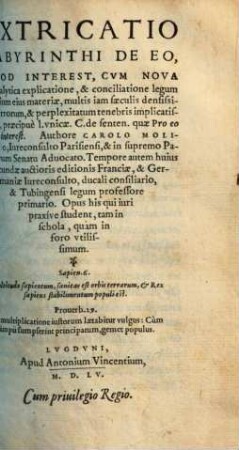 Extricatio Labyrinthi de eo qvod interest : cvm nova & analytica explicatione & conciliatione legum omnium eius materiæ, multis iam sæculis densissimis errorum & perplexitatum tenebris implicatissimae, præcipue l. vnicæ C. de senten. quæ Pro eo quod interest