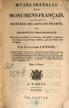 Musée Impérial des Monumens français : histoire des arts en France, et description chronologique des statues en marbre et en bronze, bas-reliefs et tombeaux des hommes et des femmes célèbres, qui sont réunis dans ce Musée