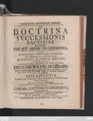 Dissertatio Inavgvralis Ivridica De Doctrina Svccessionis Pactitiae Eivsqve Vsv Et Abvsv In Germania : In Avditorio Ivridico Collegii Maioris Die IV. Febrvar. A. M DCC XXXVIII.