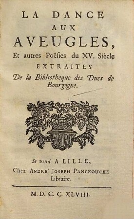 La Dance Aux Aveugles : Et autres Pöesies du XV. Siècle extraites De la Bibliotheque des Ducs de Bourgogne