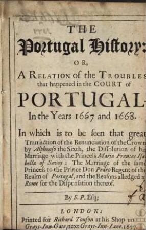 The Portugal History or a relation of the troubles that happened in the court of Portugal in the years 1667 and 1668