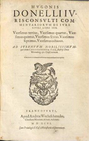 Hugonis Donelli ... commentariorum de iure civili libri sex : vicesimus tertius, vicesimus quartus, vicesimus quintus, vicesimus sextus, vicesimus septimus, vicesimus octavus ; cum indice rerum et verborum memorabilium satis Copioso