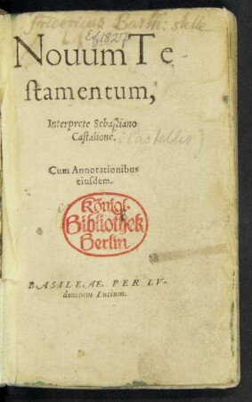 Nouum Te-||stamentum,|| Interprete Sebastiano || Castalione.|| Cum Annotationibus || eiusdem.||