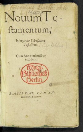 Nouum Te-||stamentum,|| Interprete Sebastiano || Castalione.|| Cum Annotationibus || eiusdem.||
