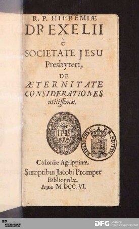 R. P. Hieremiæ Drexelii è Societate Jesu Presbyteri, De Æternitate Considerationes utilissimæ
