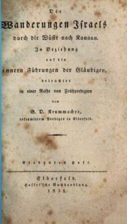 Die Wanderungen Israels durch die Wüste nach Kanaan : in Beziehung auf die innern Führungen der Gläubigen. 7. (1831). - 89 S.
