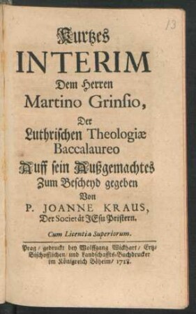 Kurtzes Interim Dem Herren Martino Grinsio, Der Luthrischen Theologiæ Baccalaureo Auff sein Außgemachtes Zum Bescheyd gegeben