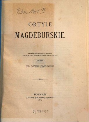 Ortyle magdeburskie : Kodeks Kórnicki DI. Przedruk homograficzny z Kodeksu Biblioteki Kórnickiej