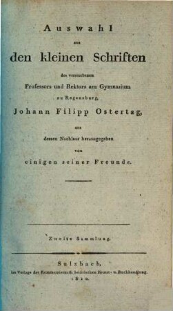 Auswahl aus den kleinen Schriften des verstorbenen Professors und Rektors am Gymnasium zu Regensburg, Johann Filipp Ostertag : mit vier Kupfern, Keplers Monument in Regensburg darstellend. 2