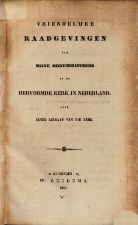 Vriendelijke Raadgevingen aan mijne medechristenen in de hervormde Kerk in Nederland