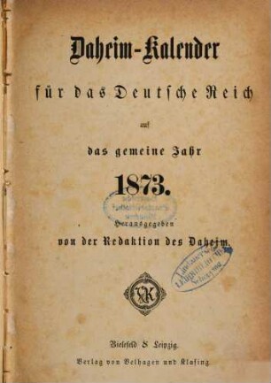 Daheim. Daheim-Kalender für das Deutsche Reich : auf das Jahr ... / hrsg. von der Daheim-Schriftleitung. 1873, 1873