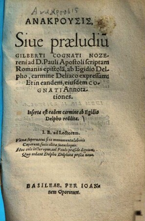 Anakrusis, Sive praeludiu[m] Gilberti Cognati Nozereni ad D. Pauli Apostoli scriptam Romanis epistola[m], ab Egidio Delpho, carmine Deliaco expressam: Et in eandem, eiusdem Cognati Annotationes : Inserta est eadem carmine ab Egidio Delpho reddita