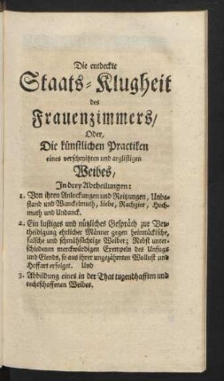 Die entdeckte Staats-Klugheit des Frauenzimmers, Oder, Die künstlichen Practiken eines verschmitzten und arglistigen Weibes