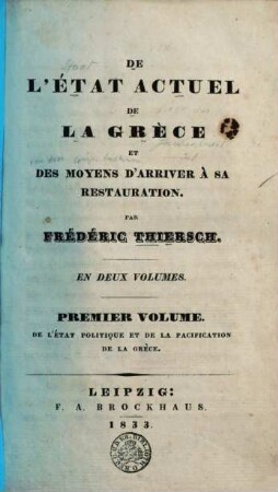 De l'état actuel de la Grèce et des moyens d'arriver à sa restauration : en 2. vol., 1. De l'état politique et de la pacification de la Grèce
