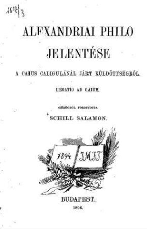 Alexandriai Philo Jelentése a Caius Caligulánál járt küldöttségröl. Legato ad Caium / görögböl fordította Schill Salamon