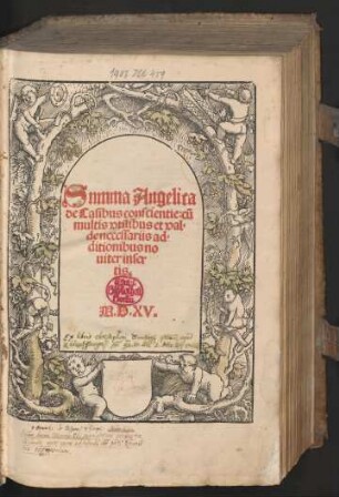 Summa Angelica || de Casibus conscientie: cũ || multis vtilibus et val=||de necessariis ad=||ditionibus no||uiter inser||tis.||(dili||gẽter reuisa ac emẽdata ... ||)