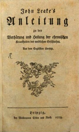 John Leake's Anleitung zu der Verhütung und Heilung der chronischen Krankheiten des weiblichen Geschlechts : Aus dem Englischen übersetzt