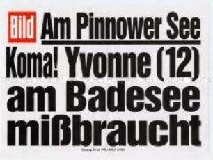 Maueranschlag der "Bild"-Zeitung: "Am Pinnower See / Koma! Yvonne (12) am Badesee missbraucht"