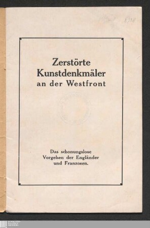 Zerstörte Kunstdenkmäler an der Westfront : das schonungslose Vorgehen der Engländer und Franzosen