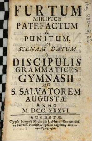 Furtum Mirifice Patefactum & Punitum : In Scenam Datum à Discipulis Grammatices Gymnasii Ad S. Salvatorem Augustae Anno M. DCC. XXXVI.