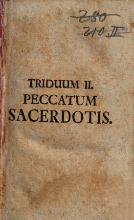 Secessus Triduani Sacerdotales Octo : [... Triduo Expensus à Ven. Clero Stettenii ad Forum frigidum A. MDCCLII. Et Riedöschingae A. MDCCLIII.]. Triduum II., Peccatum Sacerdotis