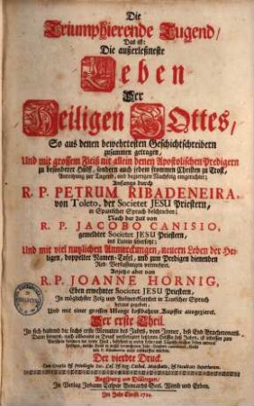 Die Triumphierende Tugend, Das ist, Die außerleßneste Leben Deren Heiligen Gottes : So aus denen bewehrtesten Geschichtsschreibern zusammengetragen, ..., 1 : In sich haltend die 6 erste Monaten des Jahrs