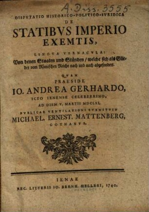 Disputatio historico-politico-iuridica de statibus imperio exemptis, lingua vernacula: Von denen Staaten und Ständen, welche sich als Glieder vom Römischen Reiche nach und nach abgesondert