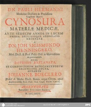 Pauli Hermanni Medicinæ Doctoris & Professoris Lugduno Batavi Cynosura Materiæ Medicæ : Ante Sedecim Annos In Lucem Emissa, Brevibusque Annotatis Exornata à Dn. Joh. Sigismundo Henningero, ... Nunc Diffusius Explanata, Et Compositorum Medicamentorum Recensione Aucta