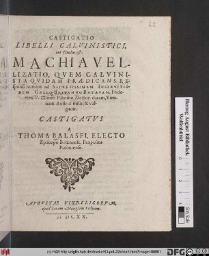 Castigatio Libelli Calvinistici, cui Titulus est: Machiavellizatio, Quem Calvinista Quidam Praedicans, Responsi nomine ad Secretissimam Instructionem Gallo-Britanno-Batavam, Friderico V. Comiti Palatino Electori datam, Viennam Austriae misit, & vulgavit