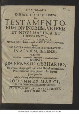 Diathēkologia h. e. Dissertatio Theologica De Testamentorum Divinorum, Veteris Et Novi Natura Et Differentia, Ex Jerem. c. 31. v. 31, 32, 33, 34. eruta, & Heterodoxis, praeprimis Calvinianis, opposita