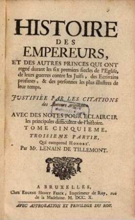 Histoire des empereurs et des autres princes qui ont regné durant les six premiers siècles de l'eglise, de leurs guerres contre les juifs, des écrivains profanes, & des personnes les plus illustres de leur temps : avec des notes pour éclaircir les principales difficultez de l'histoire, 5,3. Honoré
