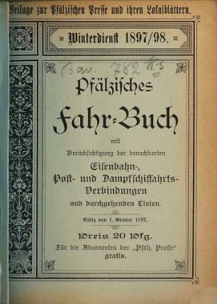 Pfälzisches Fahrbuch : mit Berücksichtigung benachbarter Strecken und Anschlüsse der wichtigsten Fernverbindungen und Strecken des Saargebiets sowie der pfälzischen Lokalbahnen und Kraftpostlinien. 1897, Winterdienst = 1. Okt.