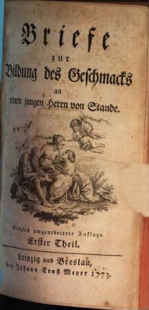 Briefe zur Bildung des Geschmacks : an einen jungen Herrn von Stande, Erster Theil