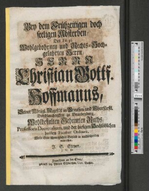 Bey dem Frühzeitigen doch seeligen Absterben/ Des ... Herrn Christian Gottf. Hoffmanns/ ... Wolte Sein schmertzliches Beyleid in nachfolgenden entwerffen, J. S. Steyer, J. U. D
