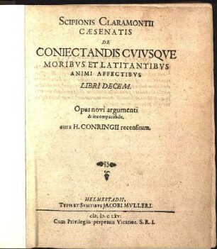 Scipionis Claramontii Cæsenatis De Coniectandis Cvivsqve Moribvs Et Latitantibvs Animi Affectibvs Libri Decem