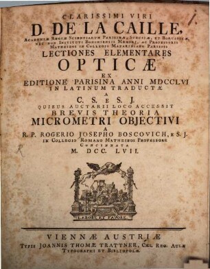 Clarissimi Viri D. De La Caille ... Lectiones Elementares Opticae : Ex Editione Parisina Anni MDCCLVI In Latinum Traductae A C. S. E S. J.