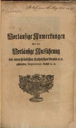 Vorläufige Anmerkungen über die Vorläufige Ausführung des einem Fränkischen Catholischen Grafen [et]c. [et]c. zustehenden Deputations-Rechts [et]c. [et]c.