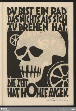 Du bist ein Rad das nichts als sich zu drehen hat. Die Zeit hat hohle Augen
