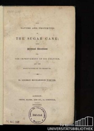 The nature and properties of the sugar cane : with practical directions for the improvement of its culture, and the manufacture of its products