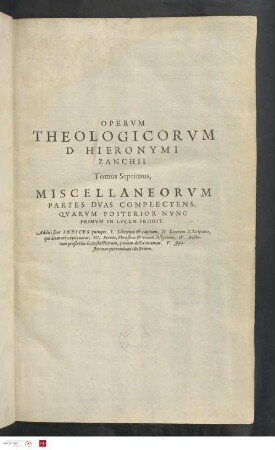 7: Miscellaneorvm Partes Dvas Complectens : Qvarvm Posterior Nvnc Primvm in Lvcem Prodit. Additi sunt Indices quinque