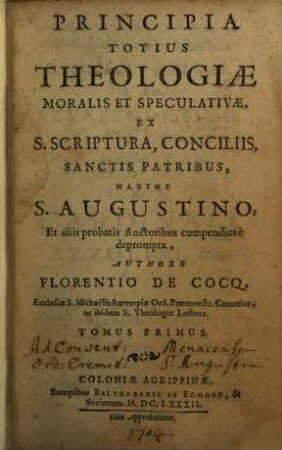 Principia Totius Theologiae Moralis Et Speculativae : Ex S. Scriptura, Conciliis, Sanctis Patribus, Maxime S. Augustino, Et aliis probatis Auctoribus compendiose deprompta. 1
