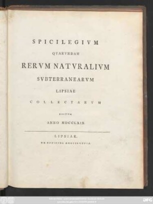 Spicilegivm Qvarvndam Rervm Natvralivm Svbterranearvm Lipsiae Collectarvm Editvm Ano MDCCLXIX