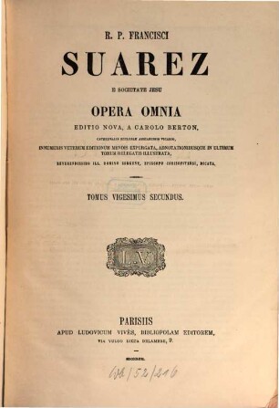 R. P. Francisci Suarez E Societate Jesu Opera Omnia, 22. Commentaria in tertiam partem D. Thomae, a quaestione LXXXIV usque ad finem, et disputationes de virtute poeniteniae ...