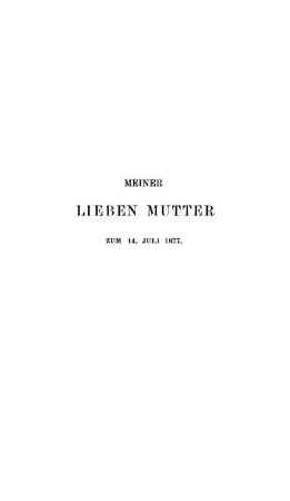 Meiner Lieben Mutter zum 14. Juli 1877.