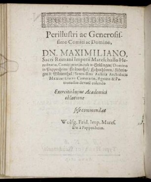 Perillustri ac Generosissimo Comiti ac Domino, Dn. Maximiliano, Sacri Romani Imperii Mareschallo Hereditario, Comiti provinciali in Stülingen/ [...]