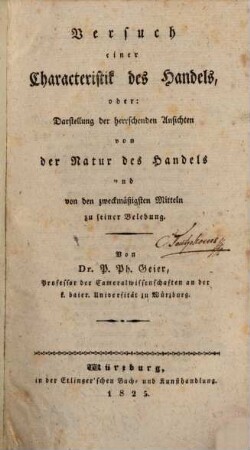 Versuch einer Characteristik des Handels, oder: Darstellung der herrschenden Ansichten von der Natur des Handels und von den zweckmäßigsten Mitteln zu seiner Belebung