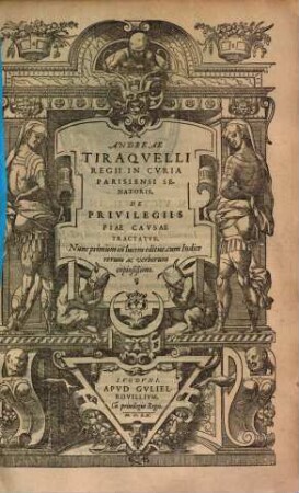 Andreae Tiraquelli Regii in curia Parisiensi Senatrois De Privilegiis Piae Causae Tractatus