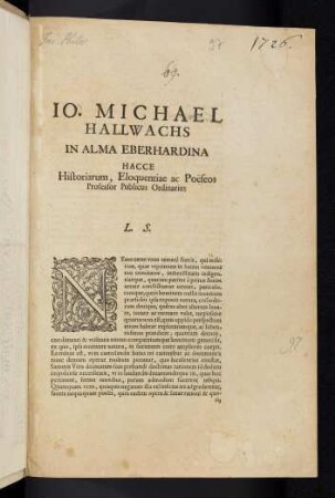 Io. Michael Hallwachs, In Alma Eberhardina Hacce Historiarum, Eloquentiae ac Poëseos Professor Publicus Ordinarius L. S.